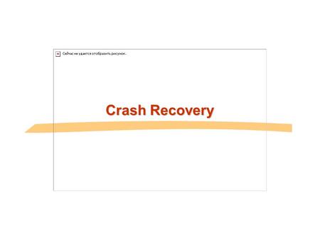 Crash Recovery. Review: The ACID properties A A tomicity: All actions in the Xaction happen, or none happen. C C onsistency: If each Xaction is consistent,