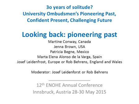 3o years of solitude? University Ombudsmen’s Pioneering Past, Confident Present, Challenging Future Looking back: pioneering past Martine Conway, Canada.