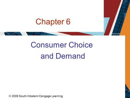 Chapter 6 Consumer Choice and Demand © 2009 South-Western/Cengage Learning.