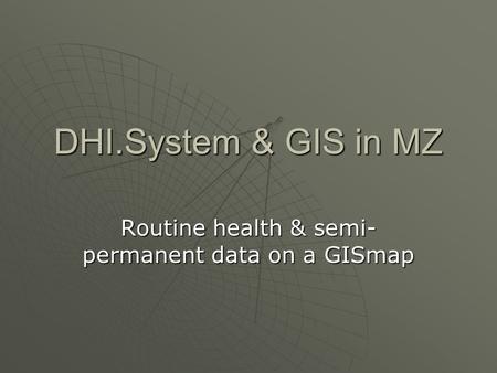 DHI.System & GIS in MZ Routine health & semi- permanent data on a GISmap.