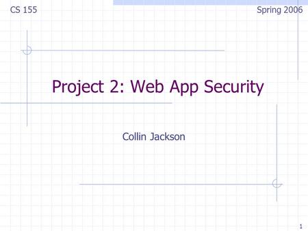 1 Project 2: Web App Security Collin Jackson CS 155 Spring 2006.