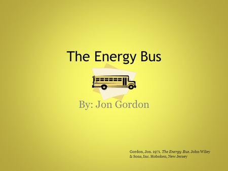 The Energy Bus By: Jon Gordon