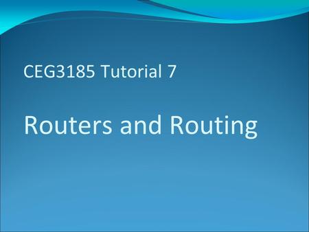 CEG3185 Tutorial 7 Routers and Routing. IP Address An Internet Protocol address (IP address) is a numerical label assigned to each device (e.g., computer,