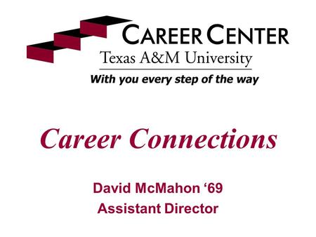 Career Connections David McMahon ‘69 Assistant Director.