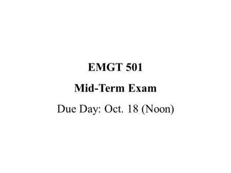 EMGT 501 Mid-Term Exam Due Day: Oct. 18 (Noon).