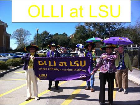 OLLI at LSU. Getting Members 2007 Where We Started 600.