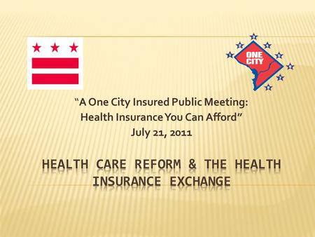 “A One City Insured Public Meeting: Health Insurance You Can Afford” July 21, 2011.