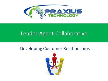 Experience the Future of Real Estate Today Lender-Agent Collaborative Developing Customer Relationships Together.