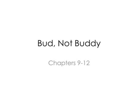 Bud, Not Buddy Chapters 9-12.