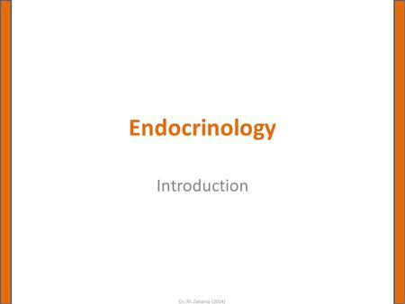 Dr. M. Zaharna (2014) Endocrinology Introduction.