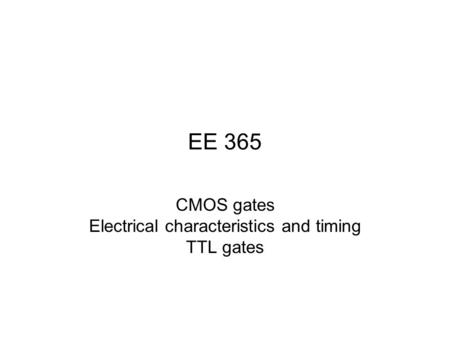 CMOS gates Electrical characteristics and timing TTL gates