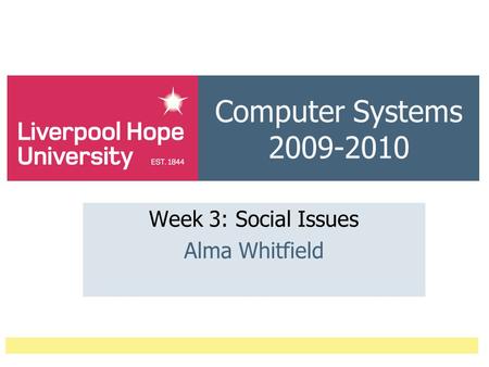 Computer Systems 2009-2010 Week 3: Social Issues Alma Whitfield.