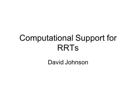 Computational Support for RRTs David Johnson. Basic Extend.