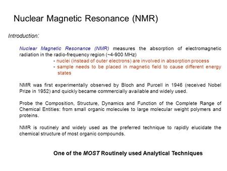 Nuclear Magnetic Resonance (NMR) Introduction : Nuclear Magnetic Resonance (NMR) measures the absorption of electromagnetic radiation in the radio-frequency.