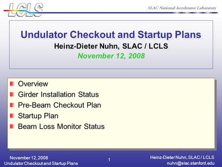Heinz-Dieter Nuhn, SLAC / LCLS Undulator Checkout and Startup Plans November 12, 2008 1 Undulator Checkout and Startup Plans Heinz-Dieter.