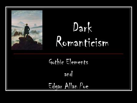 Dark Romanticism Gothic Elements and Edgar Allan Poe.