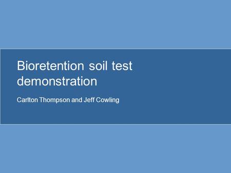 Bioretention soil test demonstration Carlton Thompson and Jeff Cowling.