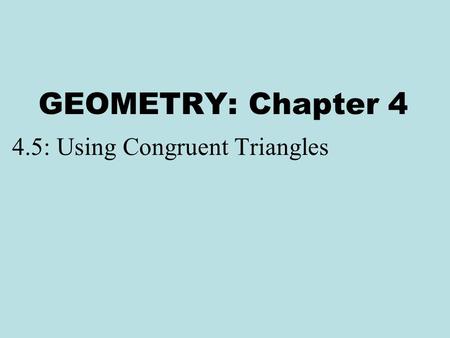 4.5: Using Congruent Triangles