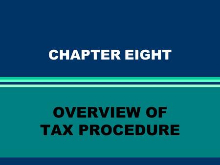 CHAPTER EIGHT OVERVIEW OF TAX PROCEDURE. THE ADMINISTRATION OF THE FEDERAL TAX LAWS l Compilation of tax statutes enacted by Congress.