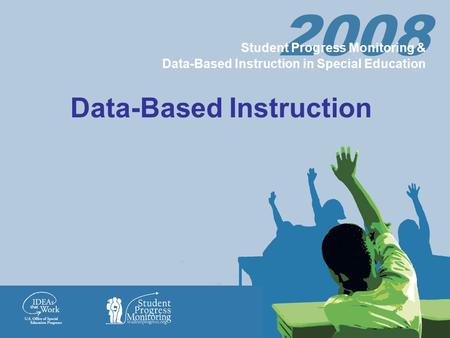 2008 Student Progress Monitoring & Data-Based Instruction in Special Education Data-Based Instruction.