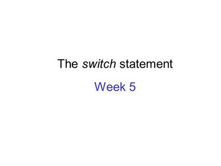 The switch statement Week 5. The switch statement Java Method Coding CONCEPTS COVERED THIS WEEK.