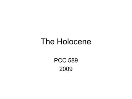 The Holocene PCC 589 2009. Question 1) What does the Holocene ‘look like’ compared with glacial climate?