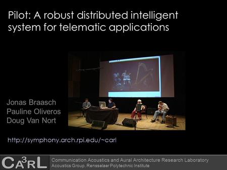 Communication Acoustics and Aural Architecture Research Laboratory Acoustics Group, Rensselaer Polytechnic Institute Pilot: A robust distributed intelligent.