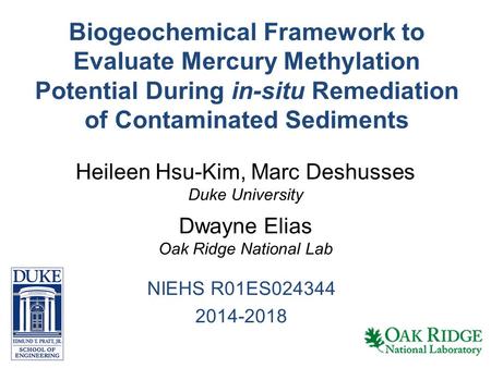 Biogeochemical Framework to Evaluate Mercury Methylation Potential During in-situ Remediation of Contaminated Sediments NIEHS R01ES024344 2014-2018 Heileen.