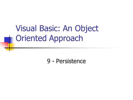 Visual Basic: An Object Oriented Approach 9 - Persistence.