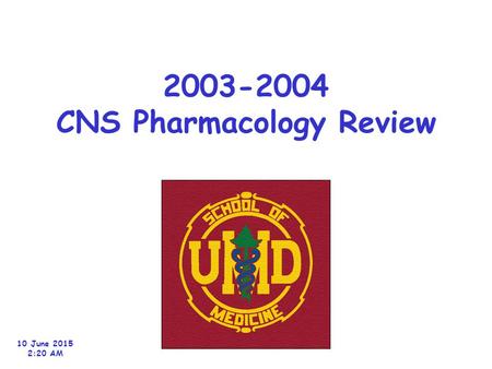 2003-2004 CNS Pharmacology Review 10 June 2015 2:22 AM.