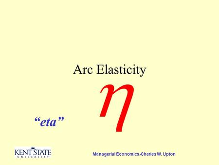 Managerial Economics-Charles W. Upton Arc Elasticity  “eta”