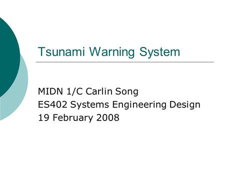 Tsunami Warning System MIDN 1/C Carlin Song ES402 Systems Engineering Design 19 February 2008.