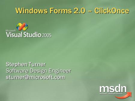 Windows Forms 2.0 – ClickOnce Stephen Turner Software Design Engineer