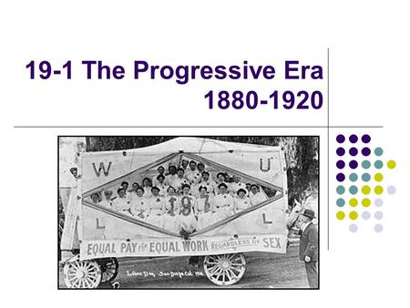 19-1 The Progressive Era 1880-1920.