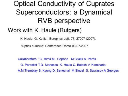 Optical Conductivity of Cuprates Superconductors: a Dynamical RVB perspective Work with K. Haule (Rutgers) Collaborators : G. Biroli M. Capone M Civelli.