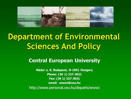 Department of Environmental Sciences And Policy Central European University Nádor u. 9, Budapest, H-1051 Hungary Phone: (36 1) 327-3021 Fax: (36 1) 327-3031.