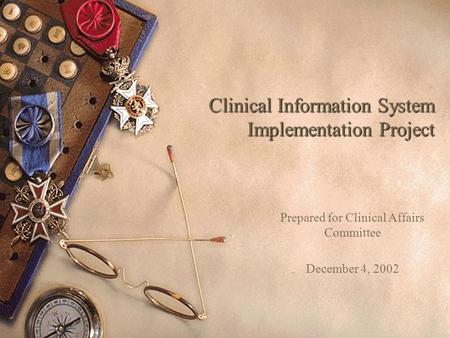 Clinical Information System Implementation Project Prepared for Clinical Affairs Committee December 4, 2002.