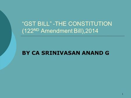 1 “GST BILL” -THE CONSTITUTION (122 ND Amendment Bill),2014 BY CA SRINIVASAN ANAND G.