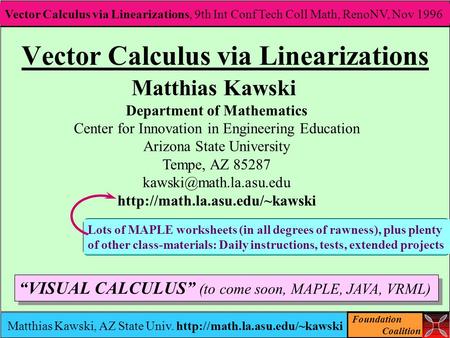 Foundation Coalition Vector Calculus via Linearizations, 9th Int Conf Tech Coll Math, RenoNV, Nov 1996 Matthias Kawski, AZ State Univ.