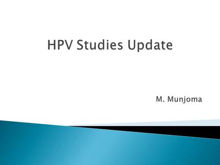 M. Munjoma. Outline Burden of HPV Disease HPV in Zimbabwe HPV Lab Development HPV Protocols.