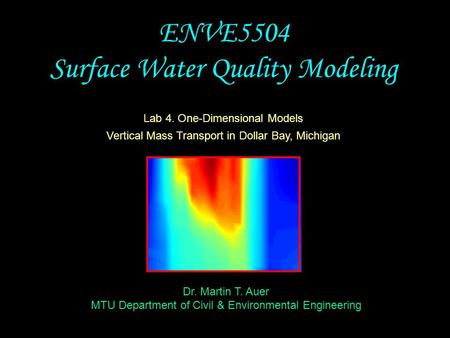 Dr. Martin T. Auer MTU Department of Civil & Environmental Engineering ENVE5504 Surface Water Quality Modeling Lab 4. One-Dimensional Models Vertical Mass.