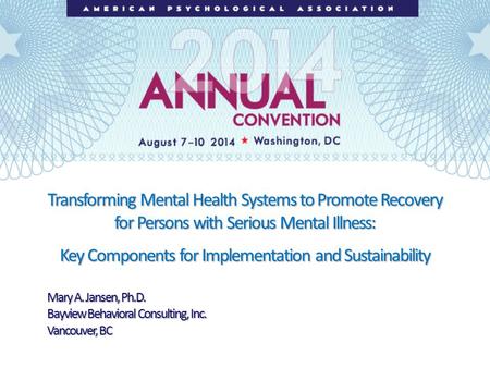 Transforming Mental Health Systems to Promote Recovery for Persons with Serious Mental Illness: Key Components for Implementation and Sustainability Mary.