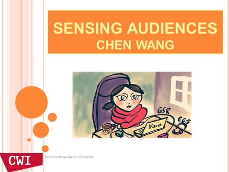 SENSING AUDIENCES CHEN WANG. Audience Feedback Physiological sensors User studies 1.A Research topics.