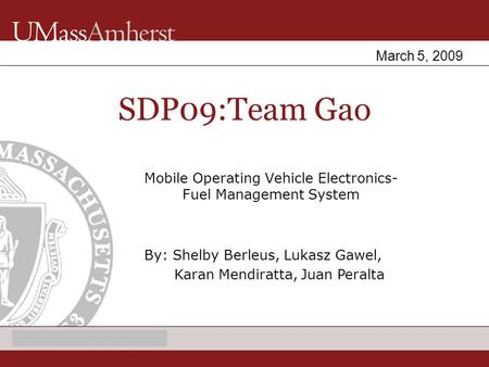 Enter Dept name in Title Master Mobile Operating Vehicle Electronics- Fuel Management System SDP09:Team Gao By: Shelby Berleus, Lukasz Gawel, Karan Mendiratta,