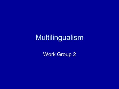 Multilingualism Work Group 2. Topics discussed: Institutional language policy & problems Student exchanges Internationalisation at home Early language.
