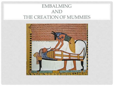 Embalming and the Creation of Mummies