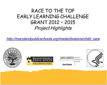 RACE TO THE TOP EARLY LEARNING CHALLENGE GRANT 2012 – 2015 Project Highlights