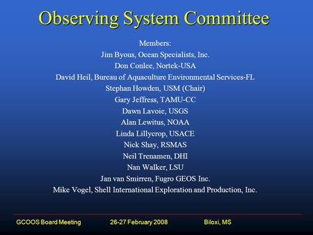 Observing System Committee Members: Jim Byous, Ocean Specialists, Inc. Don Conlee, Nortek-USA David Heil, Bureau of Aquaculture Environmental Services-FL.