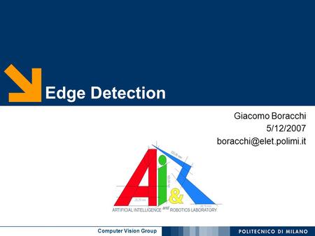 Computer Vision Group Edge Detection Giacomo Boracchi 5/12/2007