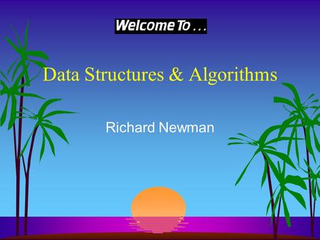 Data Structures & Algorithms Richard Newman Clip Art Sources s www.barrysclipart.com s www.livinggraphics.com s www.rad.kumc.edu s www.graphicmaps.com.